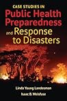 Case Studies in Public Health Preparedness and Response to Disasters