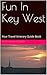 Fun In Key West: Your Travel Itinerary Guide Book