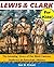Lewis and Clark for Kids!: The Amazing Story of the Most Famous Explorers in American History (History Books for Children Series)