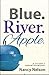 Blue. River. Apple by Nancy Nelson