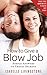 How To Give a Blow Job