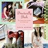 Practically Posh: The Smart Girls' Guide to a Glam Life – A Thrifty Handbook for Living with Pleasure, Style, and Ingenuity on a Budget
