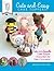 Sugar High Presents.... Cute & Easy Cake Toppers: Cute and Lovable Cake Topper Characters for Every Occasion!