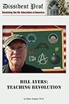 Bill Ayers: Teaching Revolution Bill Ayers: Teaching Revolution