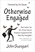 Otherwise Engaged: How Leaders Can Get a Firmer Grip on Employee Engagement and Other Key Intangibles