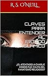 CLAVES PARA ENTENDER AL ESTADO ISLÁMICO: ¿EL ATENTADO A CHARLIE HEBDO FUE CULPA DEL FANATISMO RELIGIOSO? (Spanish Edition)