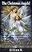 The Christmas Angels!: The adoration and splendid service of the Angels, harkening to the tender voice of the Babe; Spreading the good News!
