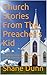 Church Stories From The Preacher's Kid: (a slightly humorous, non-religious look at growing up in church)