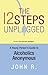The 12 Steps Unplugged: A Young Person's Guide to Alcoholics Anonymous