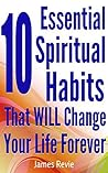 The 10 Essential Spiritual Habits That Will Change Your Life Forever