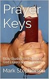 Prayer Keys: Bible Studies on Praying to God's Glory and in His Will Prayer Keys: Bible Studies on Praying to God's Glory and in His Will