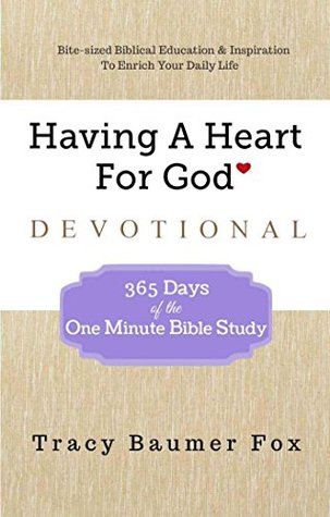 Having A Heart For God Devotional: 365 Days of the One Minute Bible Study (Kindle Edition)