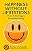Happiness: Without Limitations - How To Be Happy Unconditionally