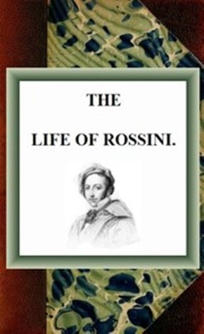 The Life of Rossini (Kindle Edition)