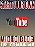 START YOUR OWN YOUTUBE VIDEO BLOG (Clicking for Dollars Book 9)