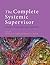 The Complete Systemic Supervisor: Context, Philosophy, and Pragmatics