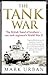 The Tank War: The Men, the Machines and the Long Road to Victory