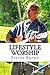 Lifestyle Worship: Poems, Prayers and Ministry Resources