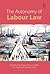 The Autonomy of Labour Law by Alan Bogg