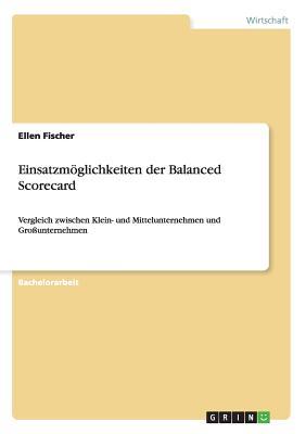 Einsatzmöglichkeiten der Balanced Scorecard: Vergleich zwischen Klein- und Mittelunternehmen und Großunternehmen