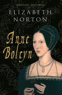 Anne Boleyn (Amberley Histories)
