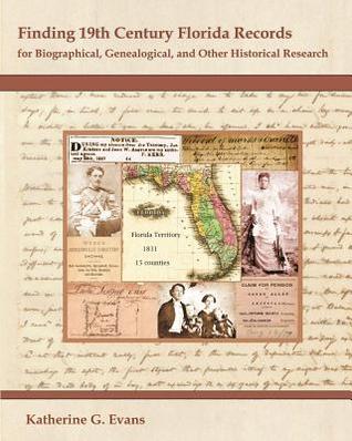 Finding 19th Century Florida Records: for Biographical, Genealogical, and Other Historical Research