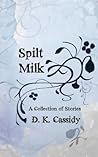 Spilt Milk by D.K. Cassidy