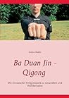 Ba Duan Jin - Qigong: Mit chinesischer Heilgymnastik zu Gesundheit und Wohlbefinden