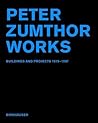 Peter Zumthor: Works: Buildings and Projects 1979-1997 Peter Zumthor: Works: Buildings and Projects 1979-1997