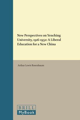 New Perspectives on Yenching University, 1916-1952: A Liberal Education for a New China