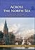 Across the North Sea: The impact of the Dutch Republic on international labour migration, c. 1550-1850 (Close Encounters with the Dutch)