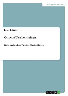 Östliche Weisheitslehren: Ein Sammelband von Vorträgen über Buddhismus