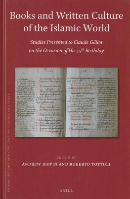Books and Written Culture of the Islamic World: Studies Presented to Claude Gilliot on the Occasion of his 75th Birthday (Islamic History and Civilization, 113)
