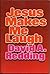 Jesus makes me laugh by David A. Redding