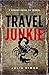 Travel Junkie: A Badass Guide to Solo Female Travel