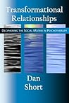 Transformational Relationships: Deciphering the Social Matrix in Psychotherapy
