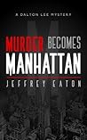 Murder Becomes Manhattan by Jeffrey Eaton