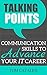 Talking Points: Communication Skills To Advance Your IT Career (The I.T. Success Series Book 1)