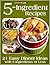 5-Ingredient Recipes: 21 Ea...