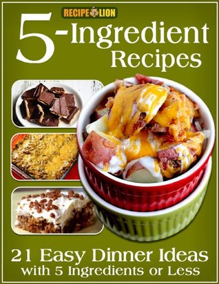 5-Ingredient Recipes: 21 Easy Dinner Ideas with 5 Ingredients or Less (Kindle Edition)