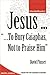 Jesus: "...To Bury Caiaphas...