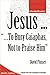 Jesus: "...To Bury Caiaphas, Not to Praise Him"