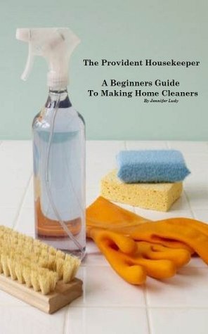 The Provident Housekeeper A Beginners Guide to Making Home Cleaners (Kindle Edition)