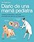 Diario de una mamá pediatra: Consejos profesionales y anécdotas personales para disfrutar de la maternidad (Spanish Edition)