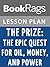 Lesson Plans The Prize: The Epic Quest for Oil, Money, and Power