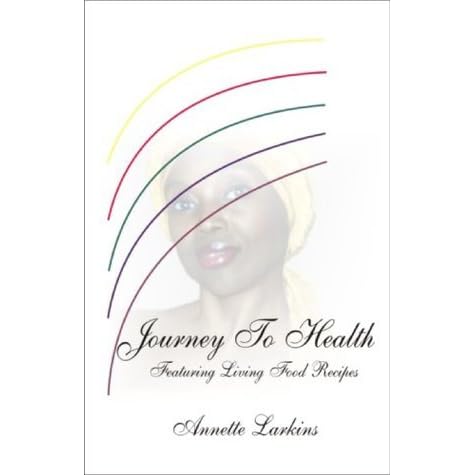 Journey To Health By Annette Larkins Journey To Health By Annette Larkins