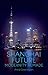 Shanghai Future: Modernity Remade