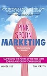 Pink Spoon Marketing: Harnessing the Power of the Free Taste to Build and Grow Your Business Pink Spoon Marketing: Harnessing the Power of the Free Taste to Build and Grow Your Business