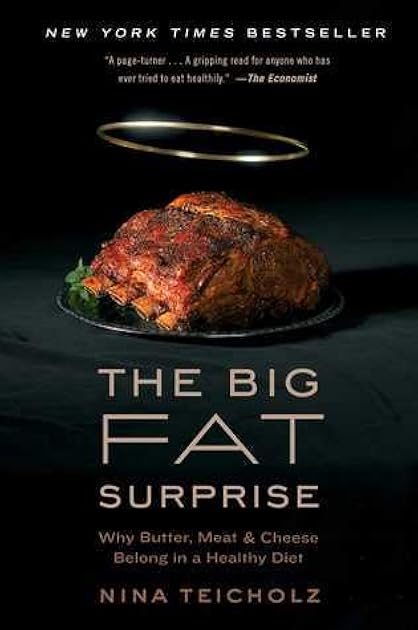 The Big Fat Surprise: Why Butter, Meat and Cheese Belong in a Healthy Diet