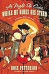 At Night She Cries, While He Rides His Steed by Ross Patterson